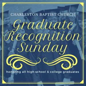 GRADUATE RECOGNITION - both services @ Charleston Baptist Church | Charleston | South Carolina | United States